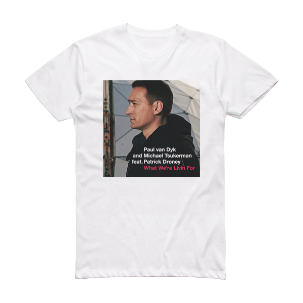 Paul van Dyk What Were Livin For Album Cover T-Shirt White