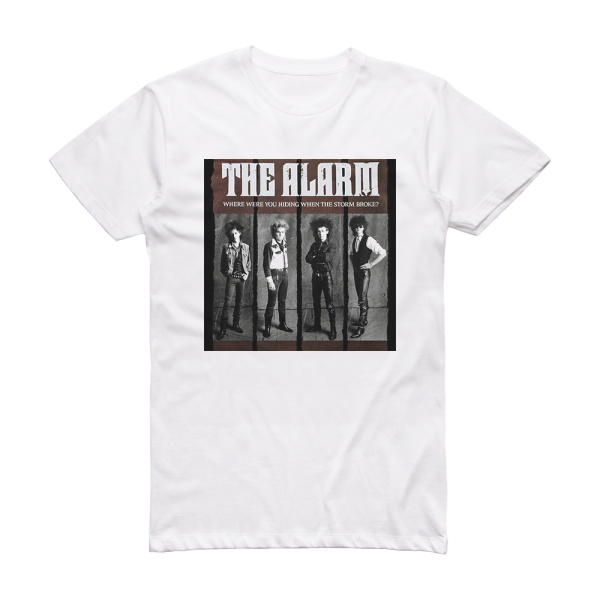 The Alarm Where Were You Hiding When The Storm Broke  Album Cover T-Shirt White