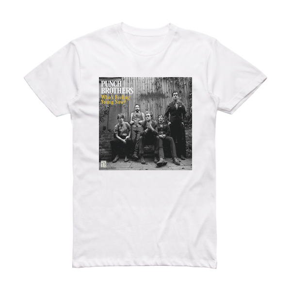 Punch Brothers Whos Feeling Young Now Album Cover T-Shirt White