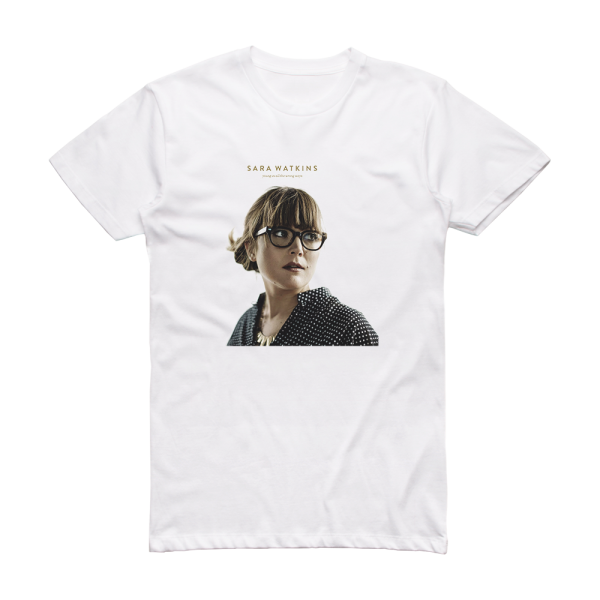 Sara Watkins Young In All The Wrong Ways Album Cover T-Shirt White