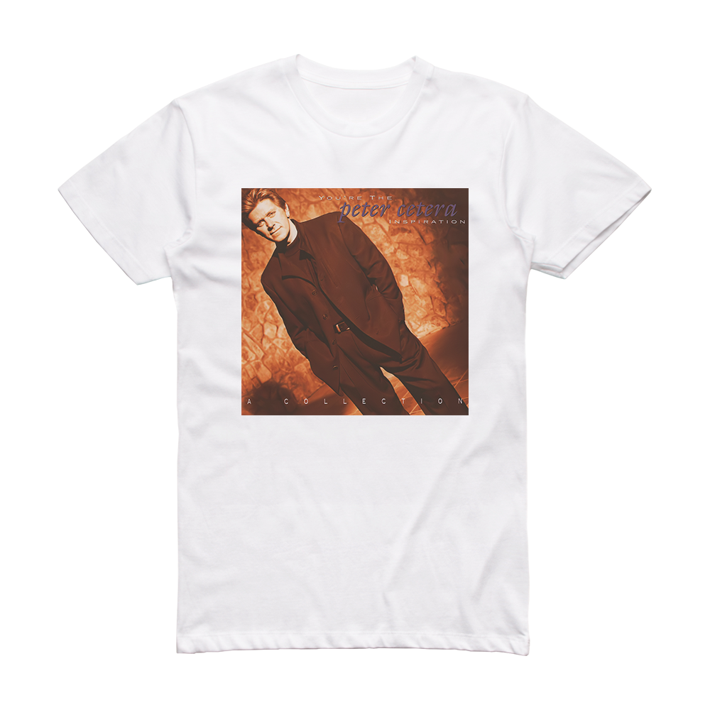 Peter Cetera Youre The Inspiration A Collection Album Cover T-Shirt ...